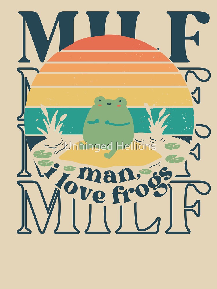 MILF Man I Love Frogs Funny Retro Frog by Unhinged Hellions