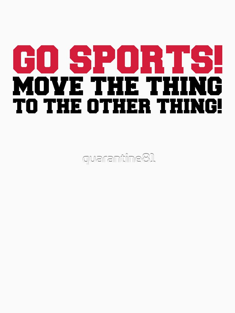 Go Sports! Funny Quote by quarantine81