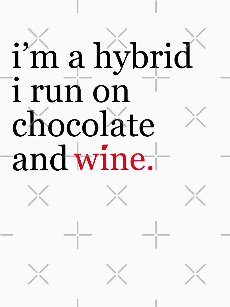 I'm a hybrid, I run on chocolate and wine - funny wine by JacsDesigns