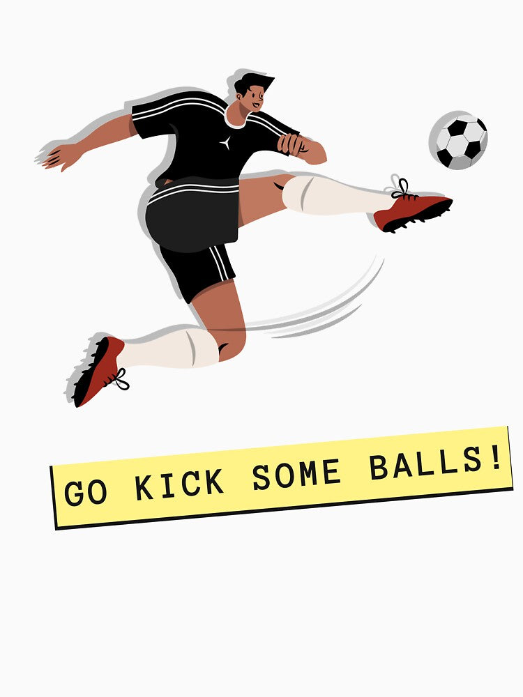 GO KICK SOME BALLS! by AlexPrintsPDX