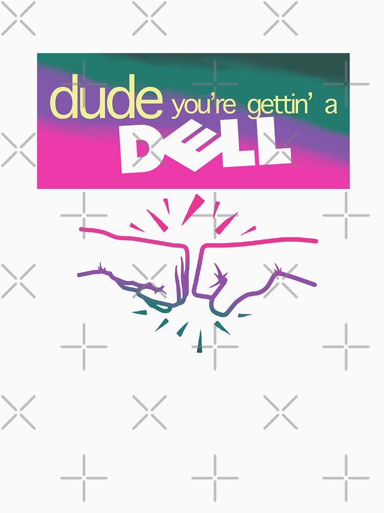 Dude You’re Getting a Dell by Wizardofpizza