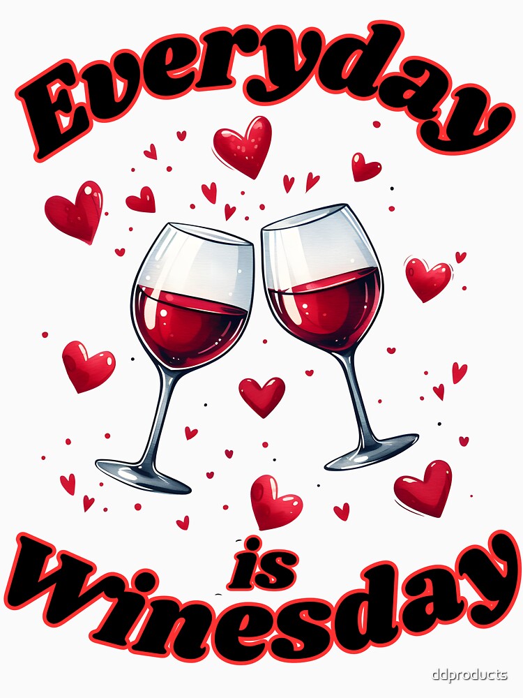 Everyday is Winesday Wine Lovers Design by ddproducts