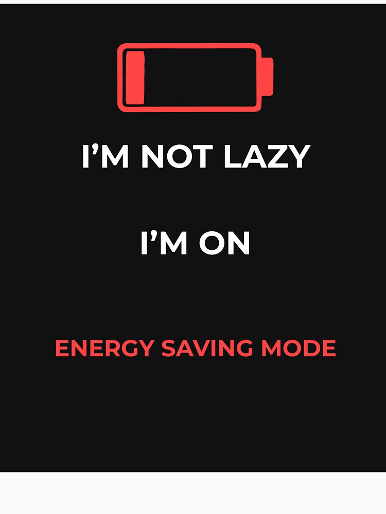 I’m Not Lazy I’m On Energy Saving Mode Funny by stepire