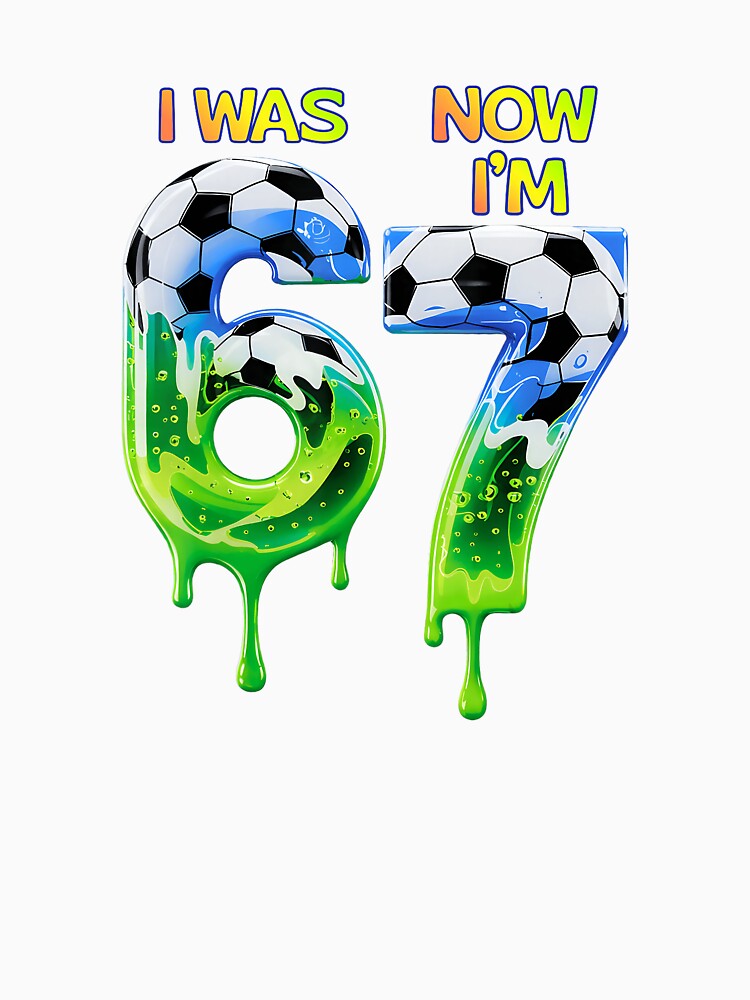 67 Soccer Birthday I Was Now I’m Drip by gladysenglish