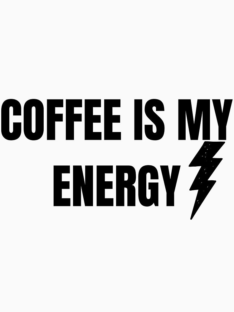 Coffee Is My Energy Funny Caffeine Coffee Lover T-Shirt by VioletCreatives