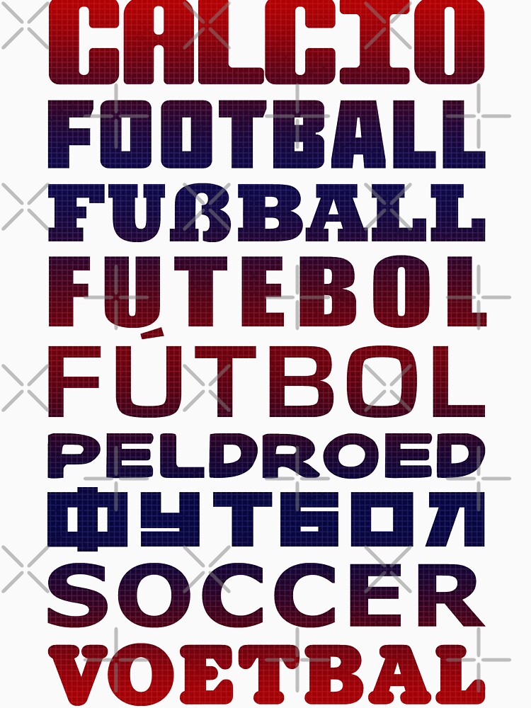 Soccer in Different Languages, Football, Fussball, Calcio by gamefacegear