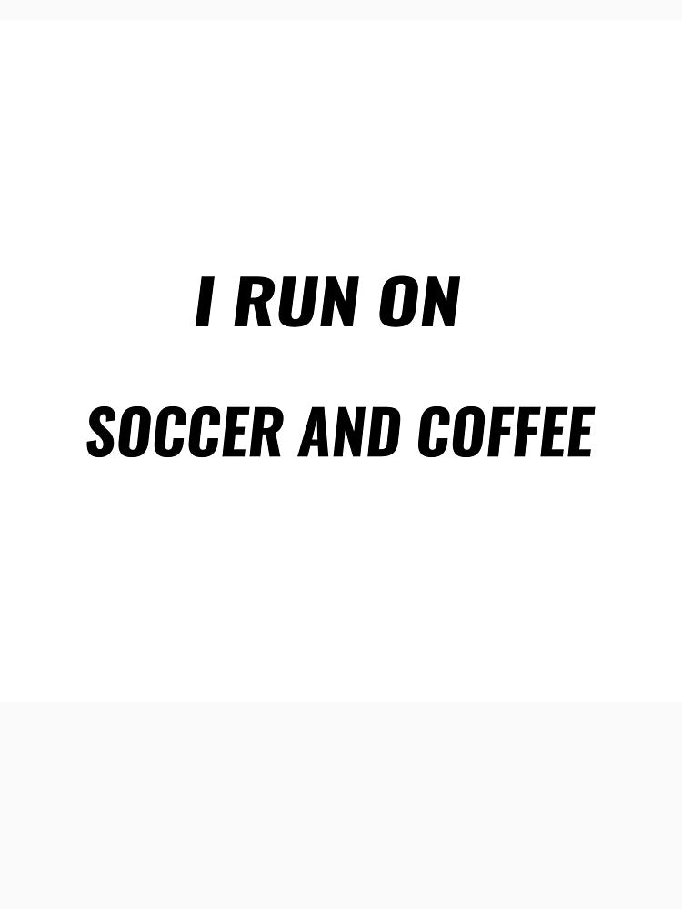 I Run On Soccer And Coffee T-Shirt – World Cup Fan Tee | Uncle Jichuan by Uncle-Jichuan