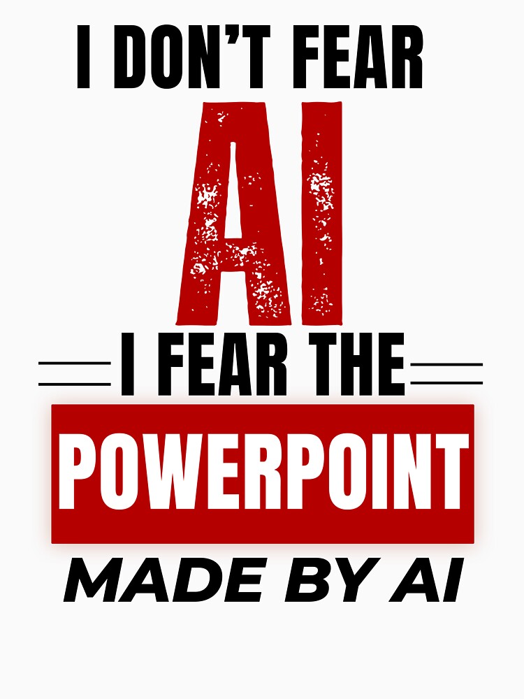 I Don’t Fear AI I Fear PowerPoint Made By AI Shirt, Funny Office Humor Tee by DirectiveOffice