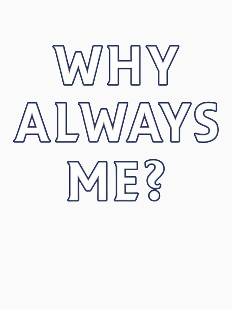 Why Always Me? - Iconic Football Streetwear by shakefuse