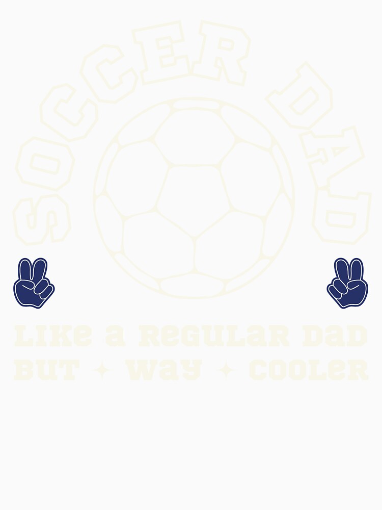 Soccer Dad, Like a Regular Dad But Way Cooler by SillyShibas
