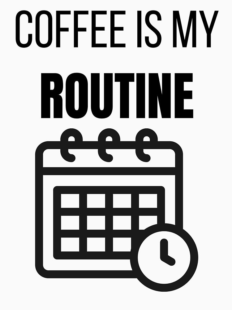 Coffee Is My Routine Funny Coffee Lover Daily Habit T-Shirt by VioletCreatives