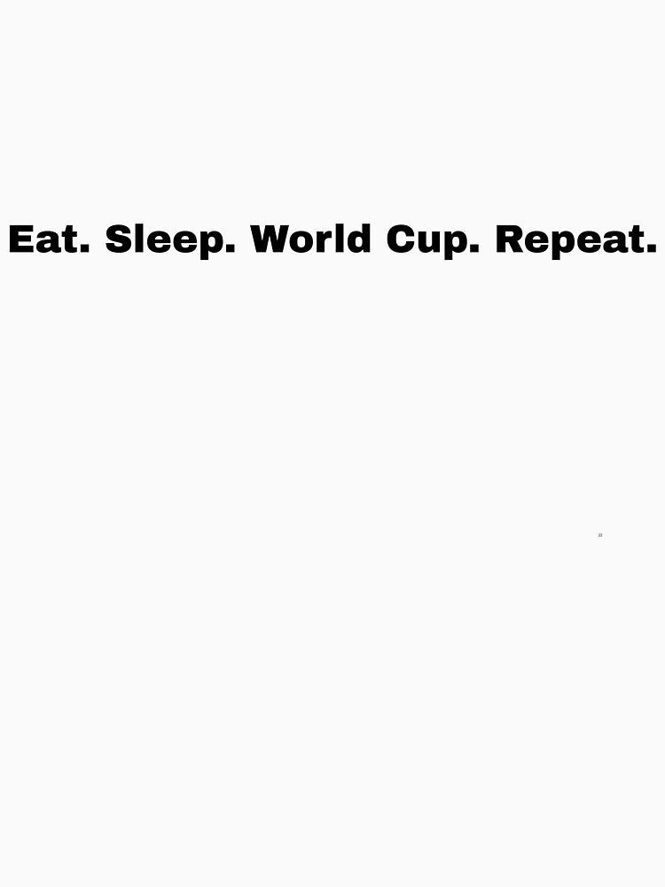 Eat. Sleep. World Cup. Repeat. T-Shirt | Soccer Fan Phrase Tee by Piising