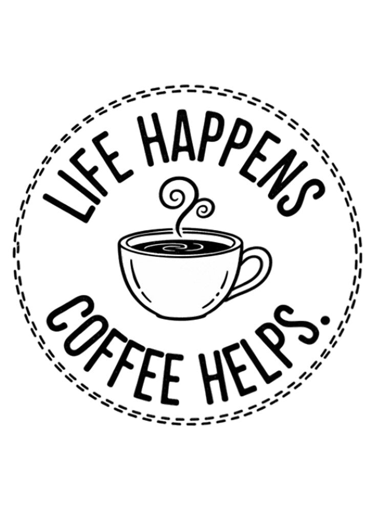 Life happens, coffee helps by RiaPrint