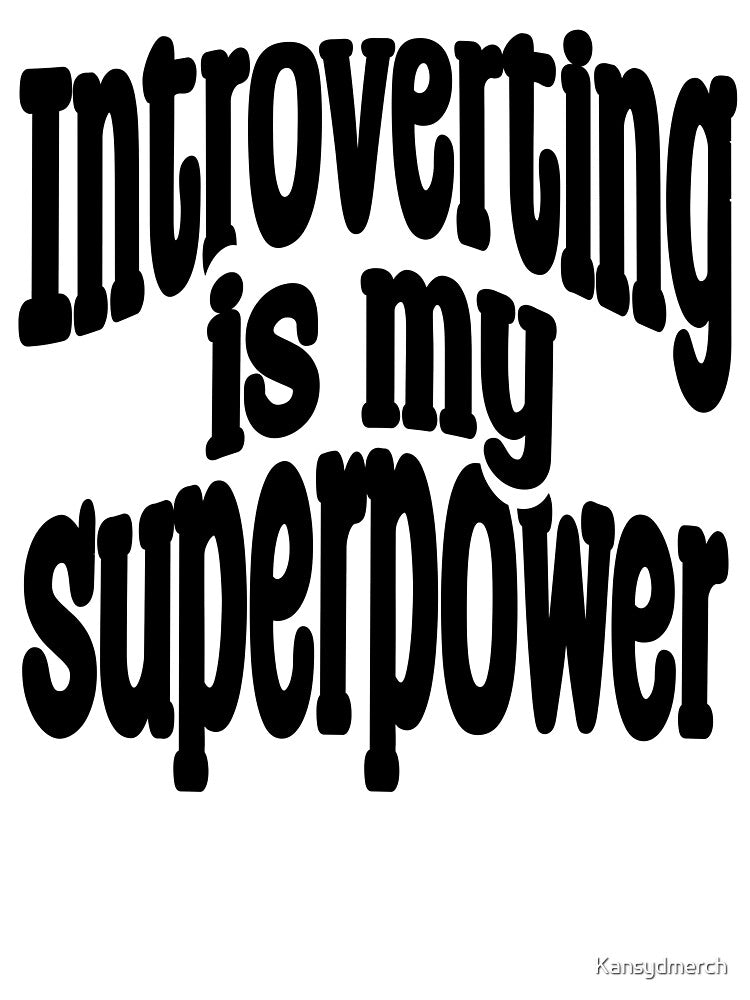 Introverting is my Superpower by KansydMerch