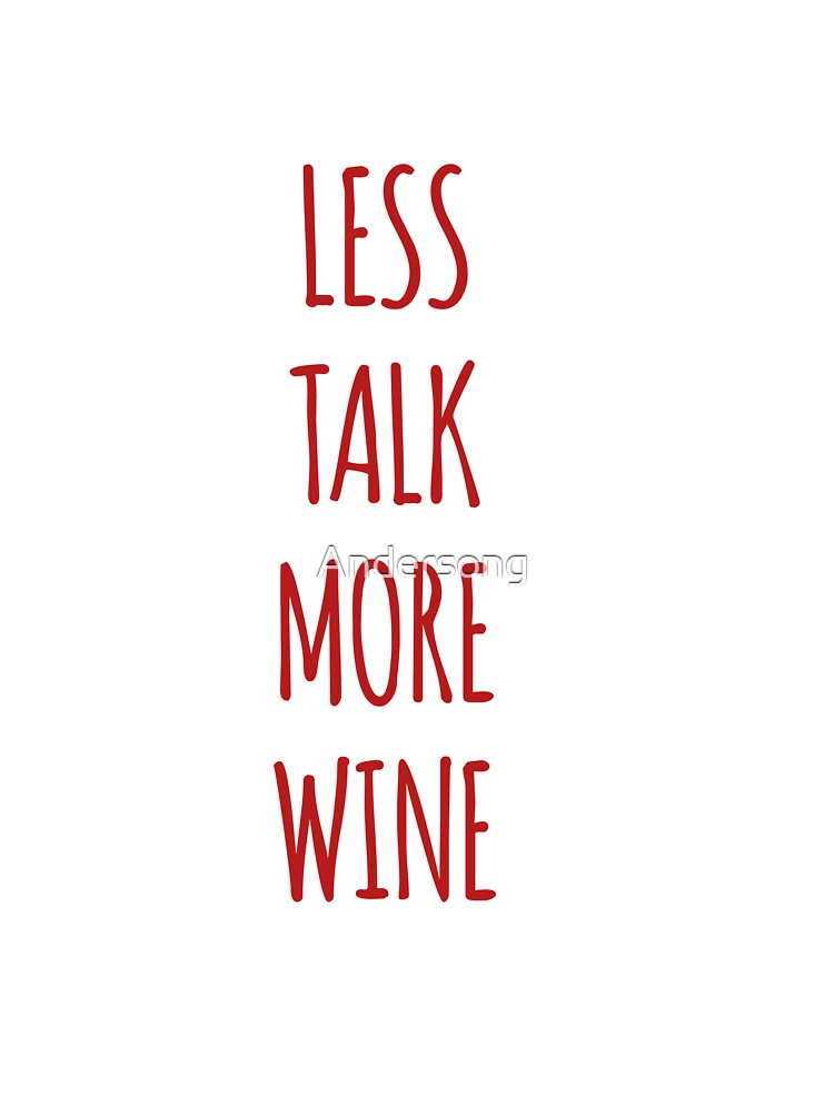 Less talk more wine by Andersong