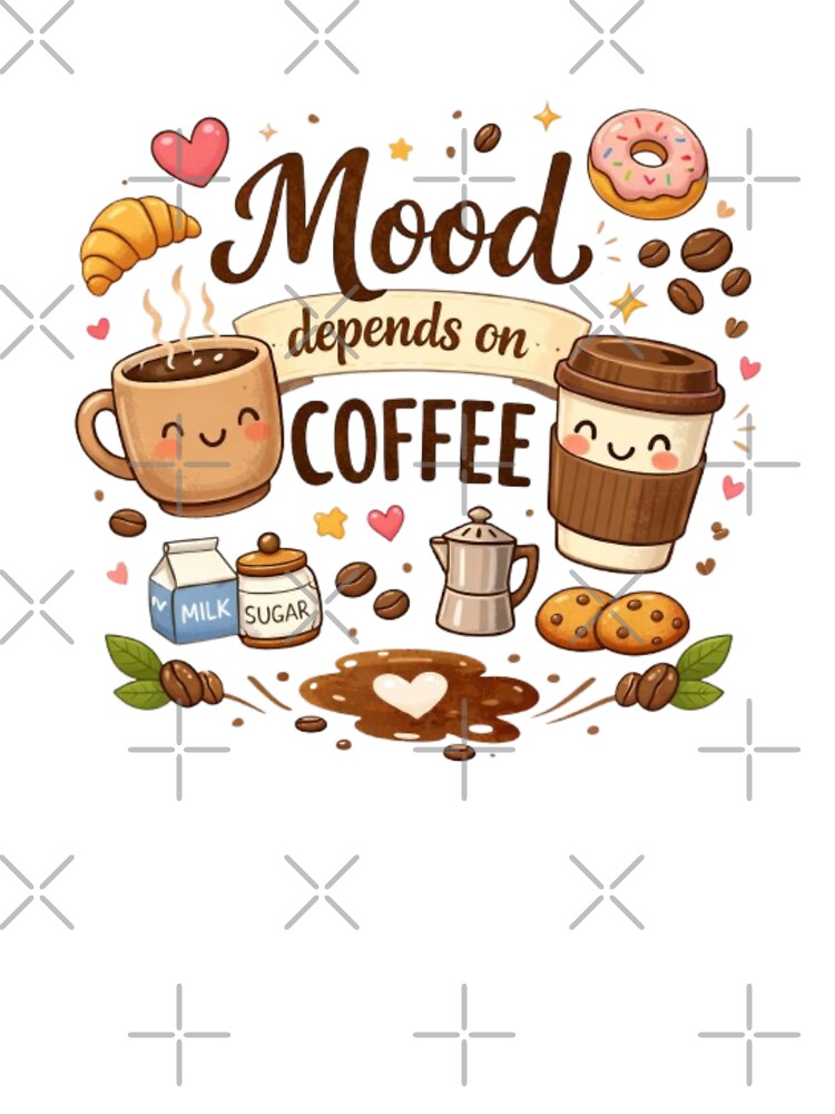 Mood Depends on Coffee Cute Cartoon Coffee Lover Design by Sanika arts