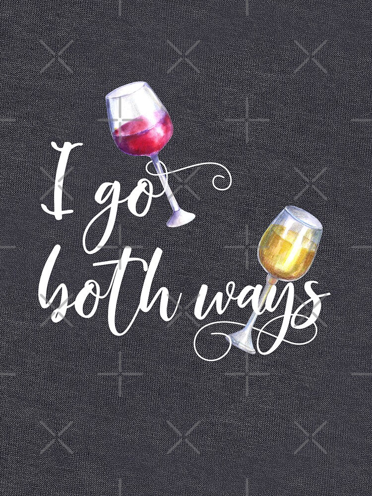 I Go Both Ways Red White Wine Lover by ColorFlowArt