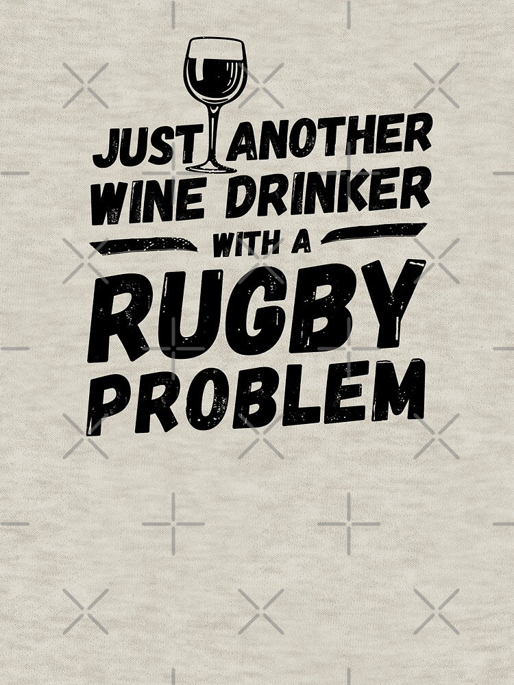 Just another wine drinker with a rugby problem, wine drinker, rugby by rattob