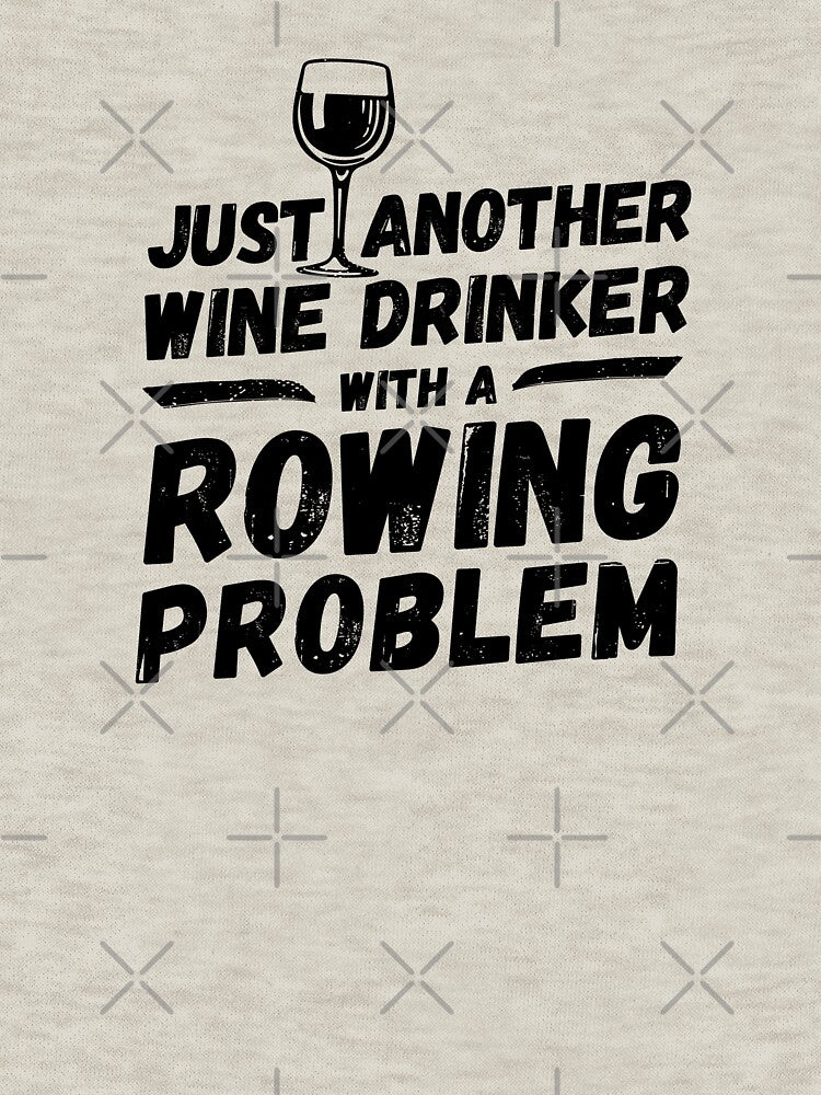Just another wine drinker with a rowing problem, wine drinker, rowing by rattob