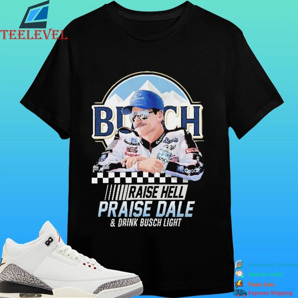 Raise Hell Praise Dale And Drink Busch Light Shirt