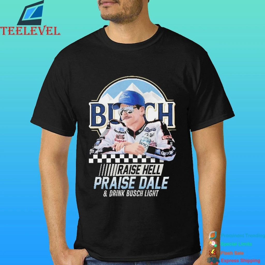 Raise Hell Praise Dale And Drink Busch Light Shirt