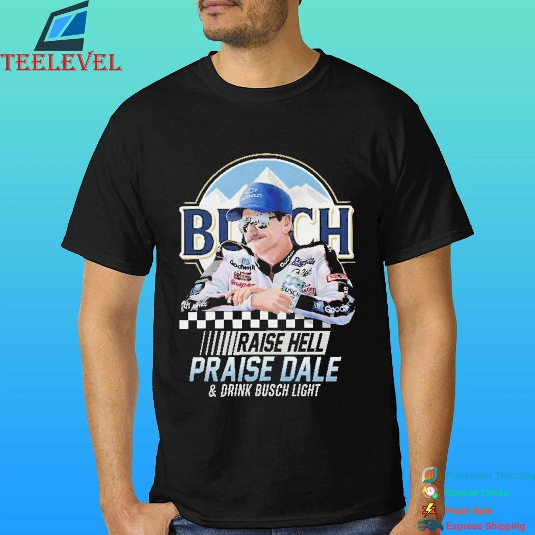 Raise Hell Praise Dale And Drink Busch Light Shirt