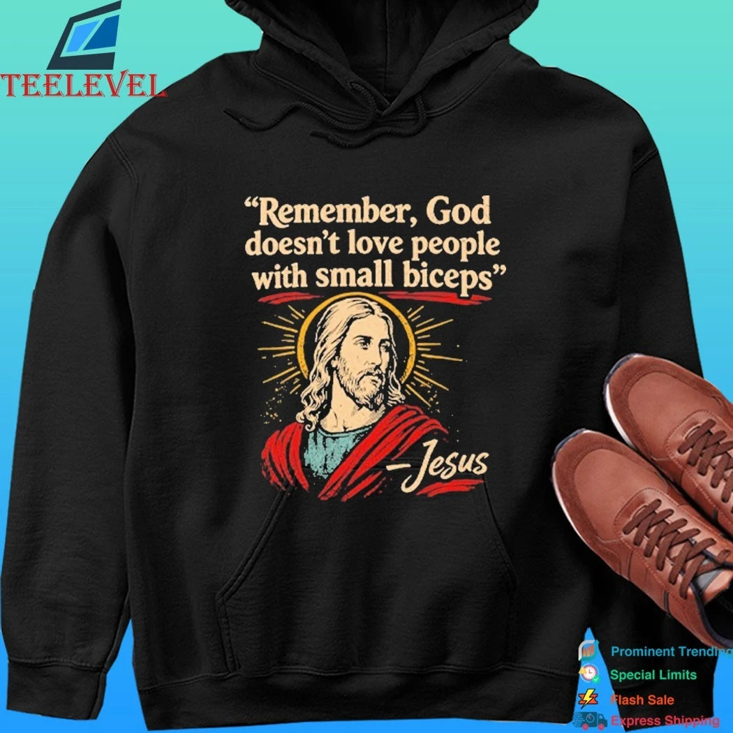 Remember God Doesn’t Love People With Small Biceps Shirt