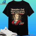 Remember God Doesn’t Love People With Small Biceps Shirt