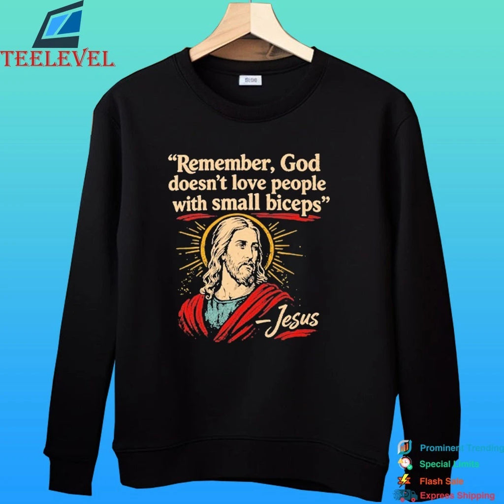 Remember God Doesn’t Love People With Small Biceps Shirt