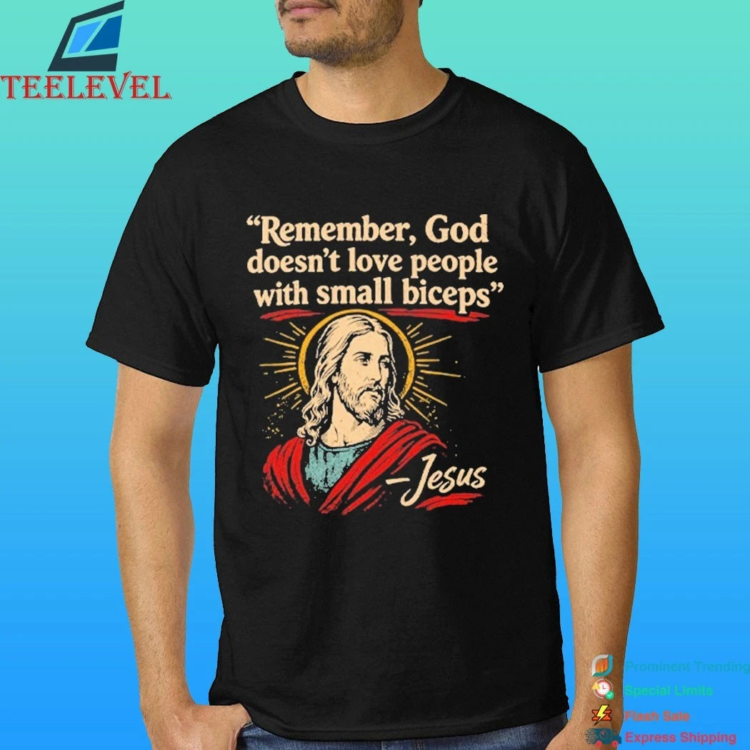 Remember God Doesn’t Love People With Small Biceps Shirt