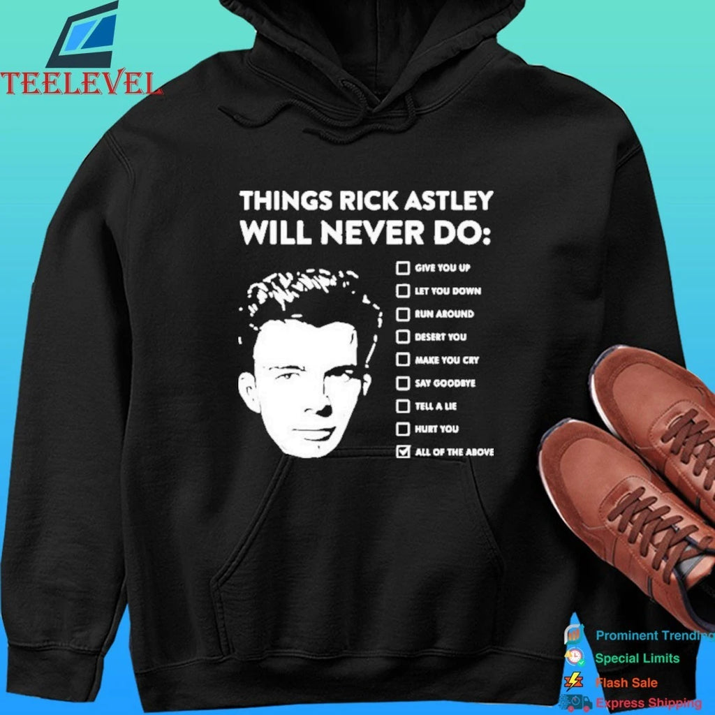 Rick Astley Things Rick Astley Will Never Do All Of The Above Shirt