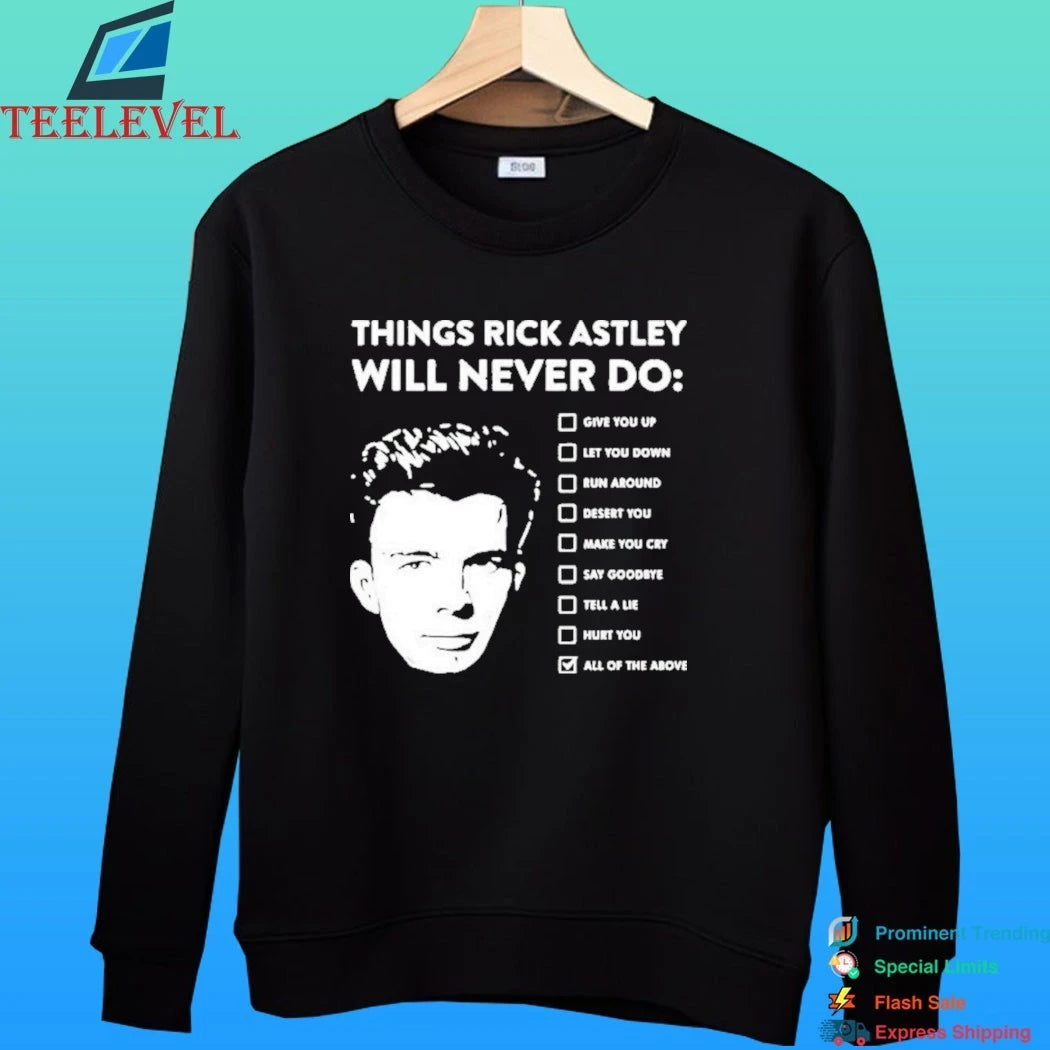Rick Astley Things Rick Astley Will Never Do All Of The Above Shirt