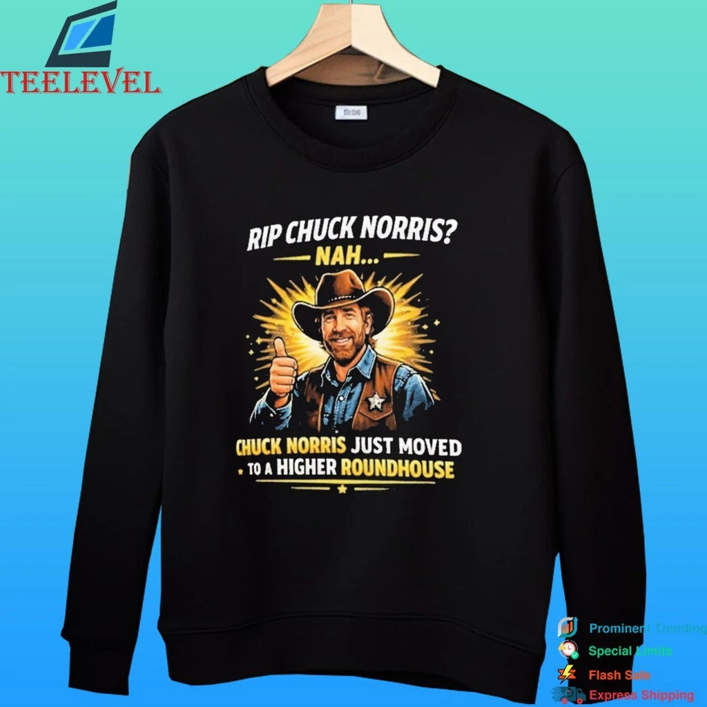 Rip Chuck Norris Nah Chuck Norris Just Moved To A Higher Roundhouse Shirt