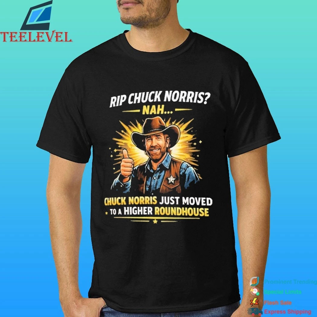 Rip Chuck Norris Nah Chuck Norris Just Moved To A Higher Roundhouse Shirt