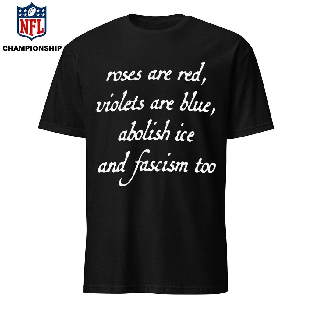 Roses And Red Violets Are Blue Abolish Ice And Fascism Too Shirt