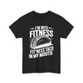 I'M INTO FITNESS FIT'NESS TACO IN MY MOUTH FUNNY COMICAL GIFT HUMOR TEE T-SHIRT