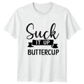 Suck It Up Buttercup Womens T-Shirt Sarcastic Humor Sarcastic Quotes Gift