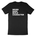 Funny Dad T-Shirt Weird Dads Build Character Shirt dad Joke Gift Fathers day