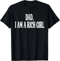 Dad I Am a Rich Girl Funny Family Joke for Men Women  Unisex T-Shirt