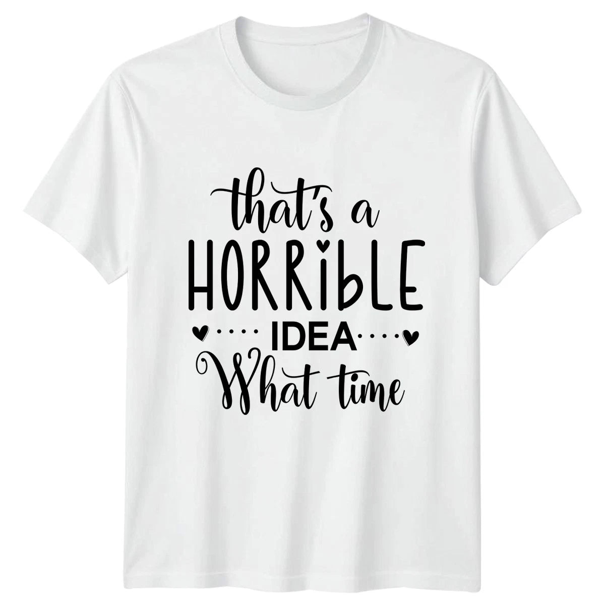 Thats A Horrible Idea What Womens T-Shirt Bad Decisions Sarcastic Birthday