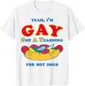 Yeah IM Gay Got A Yearning For Hot Dogs Funny Meme LGBTQ T Shirt