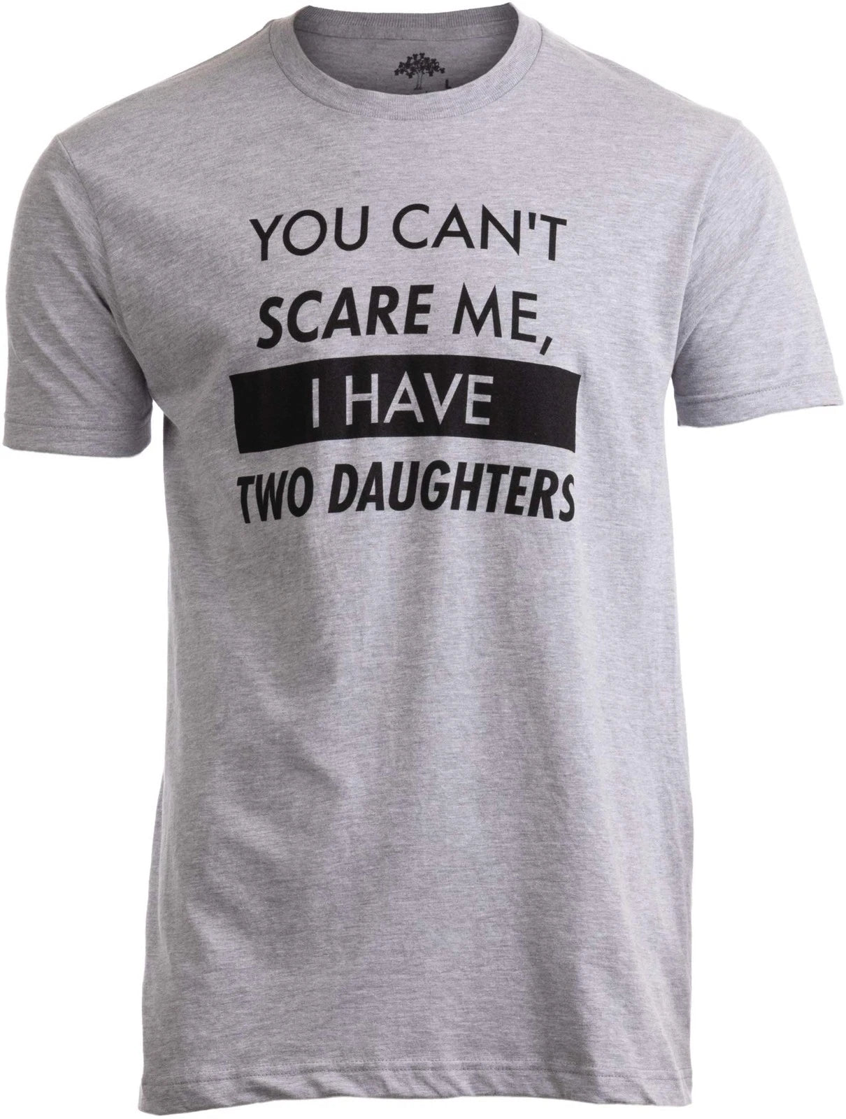 You Can't Scare Me, I Have Two Daughters - Funny Dad Daddy Cute Joke Men T-Sh...