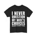 Wife Shirt, I Never Question My Wife's Choices Shirt, Husband Dad Jokes T-shirt