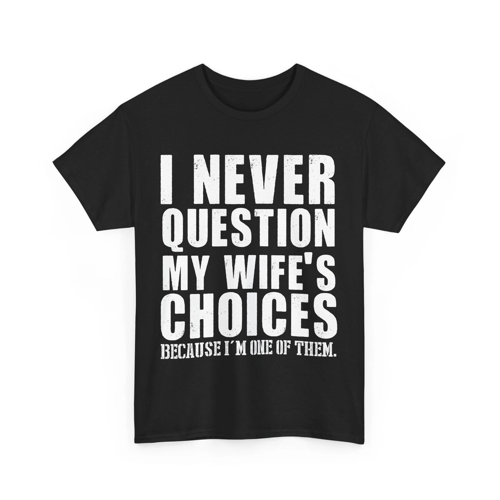 Wife Shirt, I Never Question My Wife's Choices Shirt, Husband Dad Jokes T-shirt