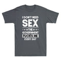 I Don't Need Sex The Government Fcks Me Everyday Funny Quote Retro Men's T-Shirt