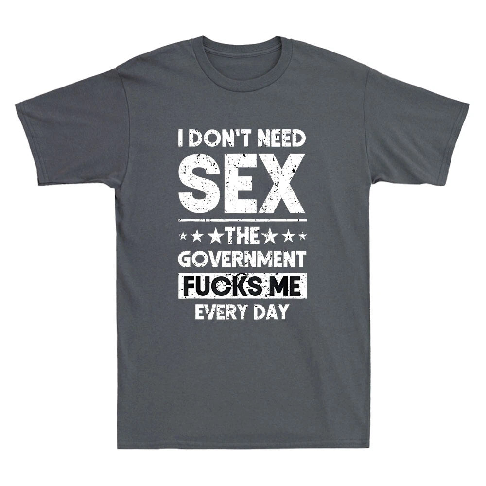 I Don't Need Sex The Government Fcks Me Everyday Funny Quote Retro Men's T-Shirt