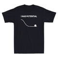 I Had Potential Funny Meme Sarcastic Saying Quote Men's Short Sleeve T-Shirt Tee