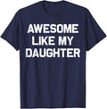 Awesome Like My Daughter Shirt Gifts Funny Fathers Day Dad Unisex T-Shirt