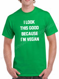 Men's I Look This Good Because I'm Vegan T Shirt Vegetarian Organic Veggies Tee