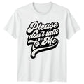 Please Dont Talk To Me T-Shirt Introvert Sarcastic Birthday Gift For Him And Her
